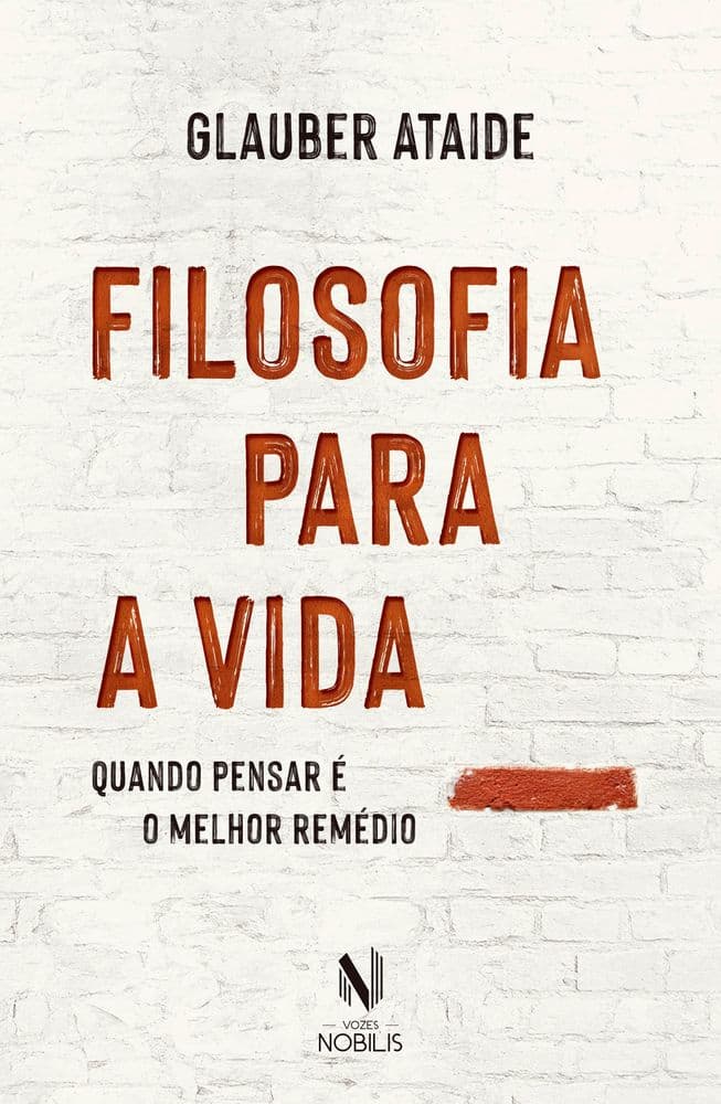 Filosofia Para A Vida - Quando Pensar É O Melhor Remédio